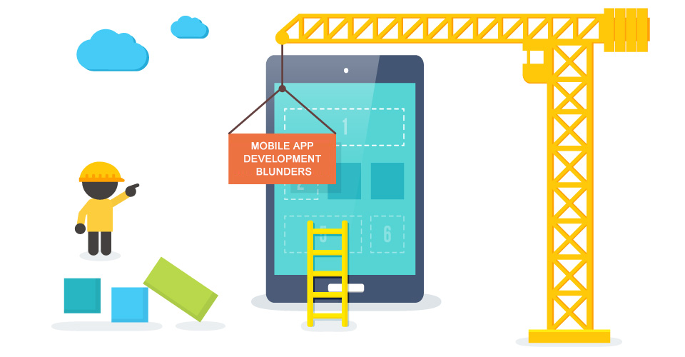 5 Mobile App Development Blunders Every Developer Should Beware Of